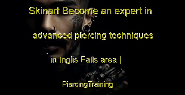 Skinart Become an expert in advanced piercing techniques in Inglis Falls area | PiercingTraining | PiercingClasses | SkinartTraining-Canada